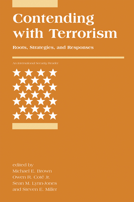 Contending with Terrorism: Roots, Strategies, and Responses - Brown, Michael E (Editor), and Cote, Owen R (Editor), and Lynn-Jones, Sean M (Editor)