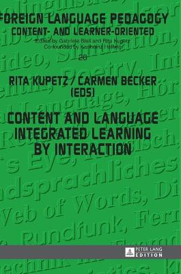 Content and Language Integrated Learning by Interaction - Becker, Carmen (Editor), and Kupetz, Rita (Editor)