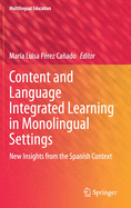 Content and Language Integrated Learning in Monolingual Settings: New Insights from the Spanish Context