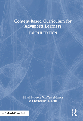 Content-Based Curriculum for Advanced Learners - Vantassel-Baska, Joyce (Editor), and Little, Catherine A (Editor)