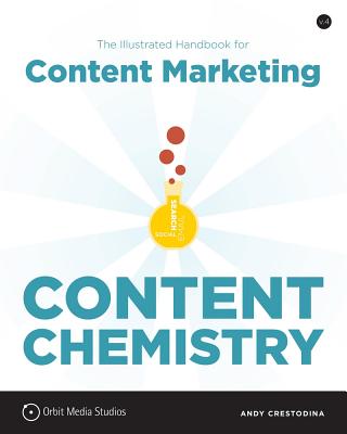 Content Chemistry: The Illustrated Handbook for Content Marketing - Crestodina, Andy