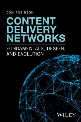 Content Delivery Networks: Fundamentals, Design, and Evolution - Robinson, Dom