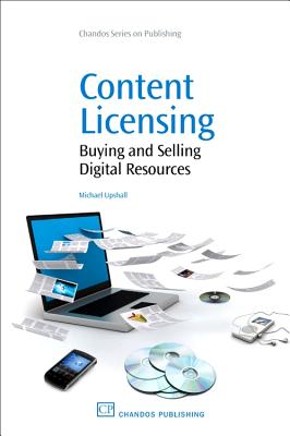 Content Licensing: Buying and Selling Digital Resources - Upshall, Michael