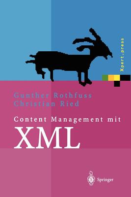 Content Management Mit XML: Grundlagen Und Anwendungen - Rothfuss, Gunther (Editor), and Ried, Christian (Editor), and Eisenbiegler, J (Contributions by)