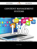 Content Management Systems 136 Success Secrets - 136 Most Asked Questions on Content Management Systems - What You Need to Know