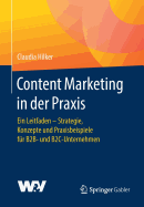 Content Marketing in Der Praxis: Ein Leitfaden - Strategie, Konzepte Und Praxisbeispiele Fur B2B- Und B2c-Unternehmen