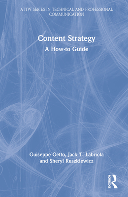 Content Strategy: A How-to Guide - Getto, Guiseppe, and Labriola, Jack T, and Ruszkiewicz, Sheryl