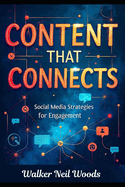 Content That Connects: Social Media Strategies for Engagement