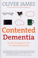 Contented Dementia: 24-hour Wraparound Care for Lifelong Well-being - James, Oliver