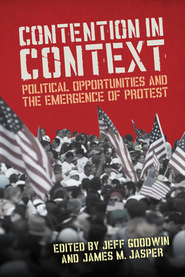 Contention in Context: Political Opportunities and the Emergence of Protest - Jasper, James M (Editor), and Goodwin, Jeff (Editor)
