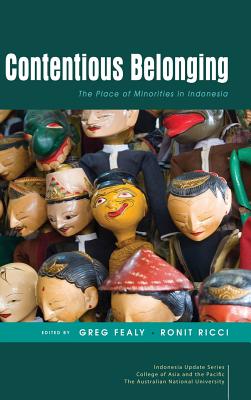 Contentious Belonging: The Place of Minorities in Indonesia - Fealy, Greg (Editor), and Ricci, Ronit (Editor)