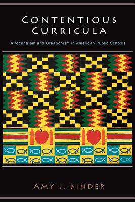 Contentious Curricula: Afrocentrism and Creationism in American Public Schools - Binder, Amy