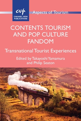 Contents Tourism and Pop Culture Fandom: Transnational Tourist Experiences - Yamamura, Takayoshi (Editor), and Seaton, Philip (Editor)