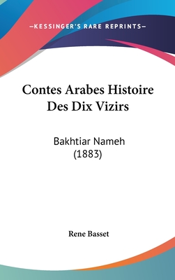 Contes Arabes Histoire Des Dix Vizirs: Bakhtiar Nameh (1883) - Basset, Rene