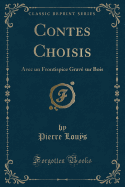 Contes Choisis: Avec Un Frontispice Grav Sur Bois (Classic Reprint)