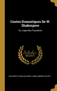 Contes Dramatiques De W. Shakespere: Ou, Lgendes Populaires
