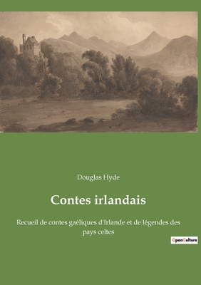 Contes irlandais: Recueil de contes ga?liques d'Irlande et de l?gendes des pays celtes - Hyde, Douglas