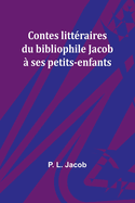 Contes littraires du bibliophile Jacob  ses petits-enfants