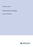 Contes pour les satyres: en gros caract?res