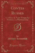 Contes Russes: Un Heros de Notre Temps; Le Manteau; La Pharmacienne (Classic Reprint)