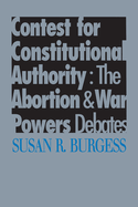 Contest for Constitutional Authority: The Abortion and War Powers Debates
