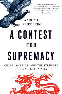 Contest for Supremacy: China, America, and the Struggle for Mastery in Asia - Friedberg, Aaron L