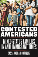 Contested Americans: Mixed-Status Families in Anti-Immigrant Times