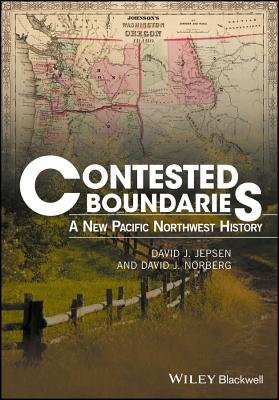 Contested Boundaries: A New Pacific Northwest History - Jepsen, David J., and Norberg, David J.