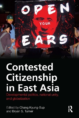 Contested Citizenship in East Asia: Developmental Politics, National Unity, and Globalization - Chang, Kyung-Sup (Editor), and Turner, Bryan (Editor)