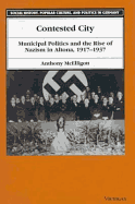 Contested City: Municipal Politics and the Rise of Nazism in Altona, 1917-1937