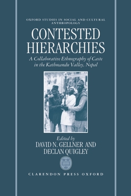 Contested Hierarchies: A Collaborative Ethnography of Caste Among the Newars of the Kathmandu Valley, Nepal - Gellner, David N (Editor), and Quigley, Declan (Editor)