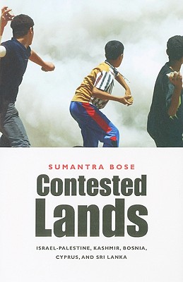 Contested Lands: Israel-Palestine, Kashmir, Bosnia, Cyprus, and Sri Lanka - Bose, Sumantra