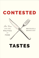 Contested Tastes: Foie Gras and the Politics of Food