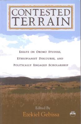 Contested Terrain: Essays on Oromo Studies, Ethiopianist Discourse, and Politically Engaged Scholarship - Gebissa, Ezekiel