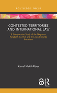 Contested Territories and International Law: A Comparative Study of the Nagorno-Karabakh Conflict and the Aland Islands Precedent