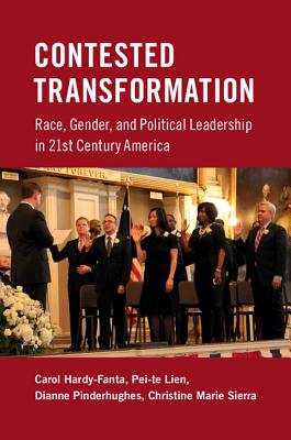 Contested Transformation: Race, Gender, and Political Leadership in 21st Century America - Hardy-Fanta, Carol, and Lien, Pei-Te, and Pinderhughes, Dianne