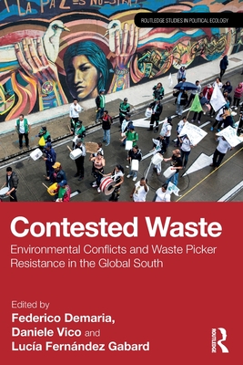 Contested Waste: Environmental conflicts and waste picker resistance in the Global South - Demaria, Federico (Editor), and Vico, Daniele (Editor), and Gabard, Luca Fernndez (Editor)