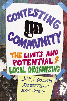 Contesting Community: The Limits and Potential of Local Organizing - Defilippis, James, Professor, and Fisher, Robert, and Shragge, Eric