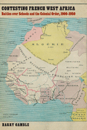 Contesting French West Africa: Battles Over Schools and the Colonial Order, 1900-1950