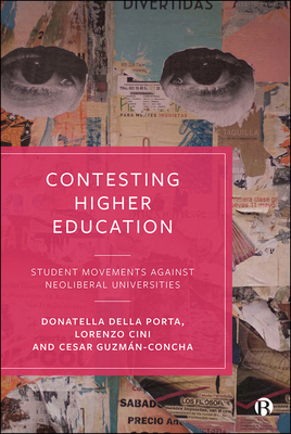 Contesting Higher Education: Student Movements against Neoliberal Universities - della Porta, Donatella, and Cini, Lorenzo, and Guzmn-Concha, Csar