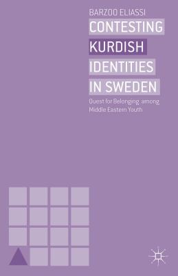 Contesting Kurdish Identities in Sweden: Quest for Belonging Among Middle Eastern Youth - Eliassi, B