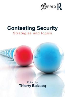 Contesting Security: Strategies and Logics - Balzacq, Thierry (Editor)