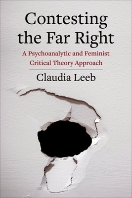 Contesting the Far Right: A Psychoanalytic and Feminist Critical Theory Approach - Leeb, Claudia