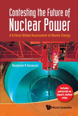 Contesting the Future of Nuclear Power: A Critical Global Assessment of Atomic Energy - Sovacool, Benjamin K