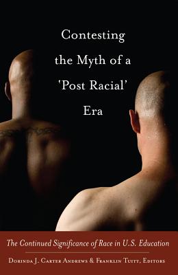 Contesting the Myth of a 'Post Racial' Era: The Continued Significance of Race in U.S. Education - Johnson, Richard Greggory, III, and Brock, Rochelle, and Carter Andrews, Dorinda J (Editor)