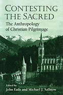 Contesting the Sacred: The Anthropology of Christian Pilgrimage - Eade, John (Editor), and Sallnow, Michael J (Editor)