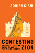 Contesting Zion: The Vatican, American Catholics, and the Partition of Palestine Volume 103