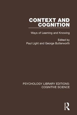Context and Cognition: Ways of Learning and Knowing - Light, Paul (Editor), and Butterworth, George (Editor)