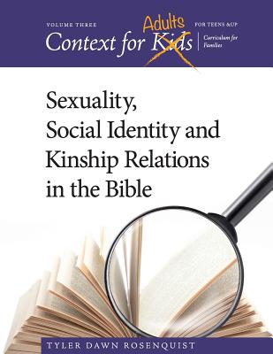 Context For Adults: Sexuality, Social Identity and Kinship Relations in the Bible - Rosenquist, Tyler Dawn