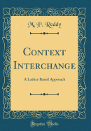 Context Interchange: A Lattice Based Approach (Classic Reprint)